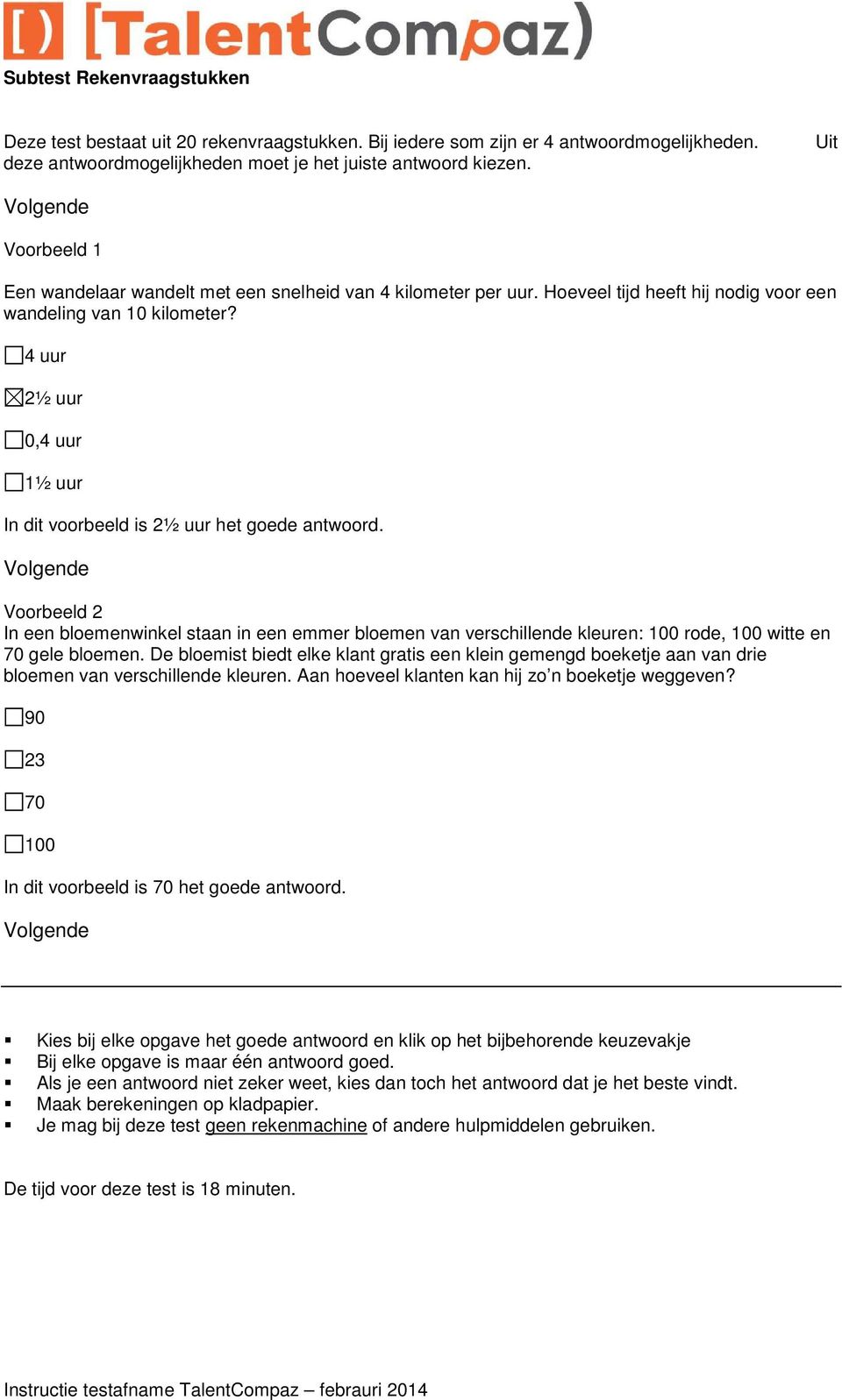 4 uur 2½ uur 0,4 uur 1½ uur In dit voorbeeld is 2½ uur het goede antwoord.