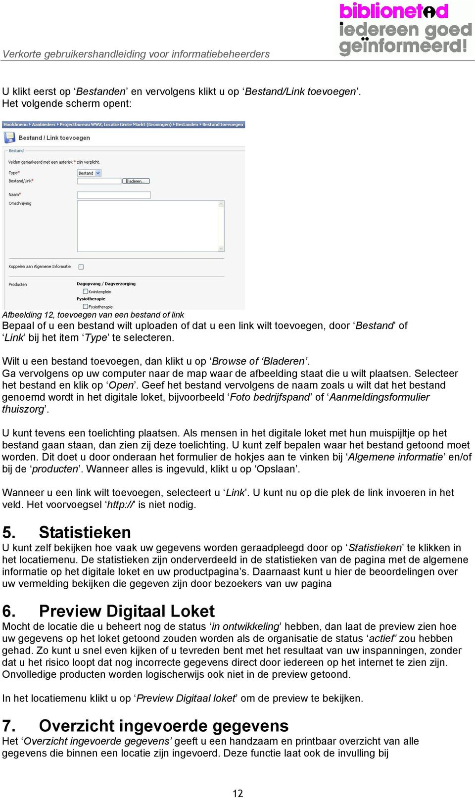 selecteren. Wilt u een bestand toevoegen, dan klikt u op Browse of Bladeren. Ga vervolgens op uw computer naar de map waar de afbeelding staat die u wilt plaatsen.