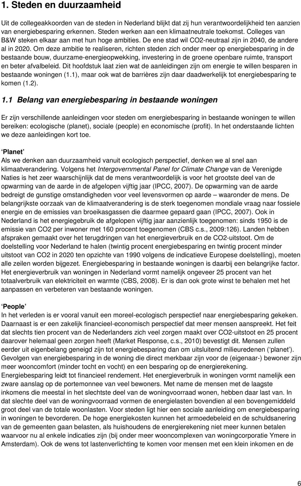 Om deze ambitie te realiseren, richten steden zich onder meer op energiebesparing in de bestaande bouw, duurzame-energieopwekking, investering in de groene openbare ruimte, transport en beter