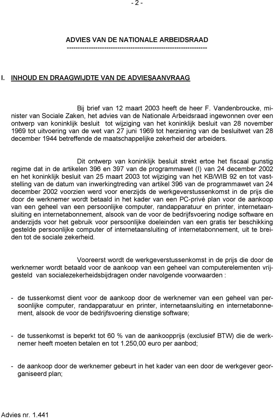 uitvoering van de wet van 27 juni 1969 tot herziening van de besluitwet van 28 december 1944 betreffende de maatschappelijke zekerheid der arbeiders.