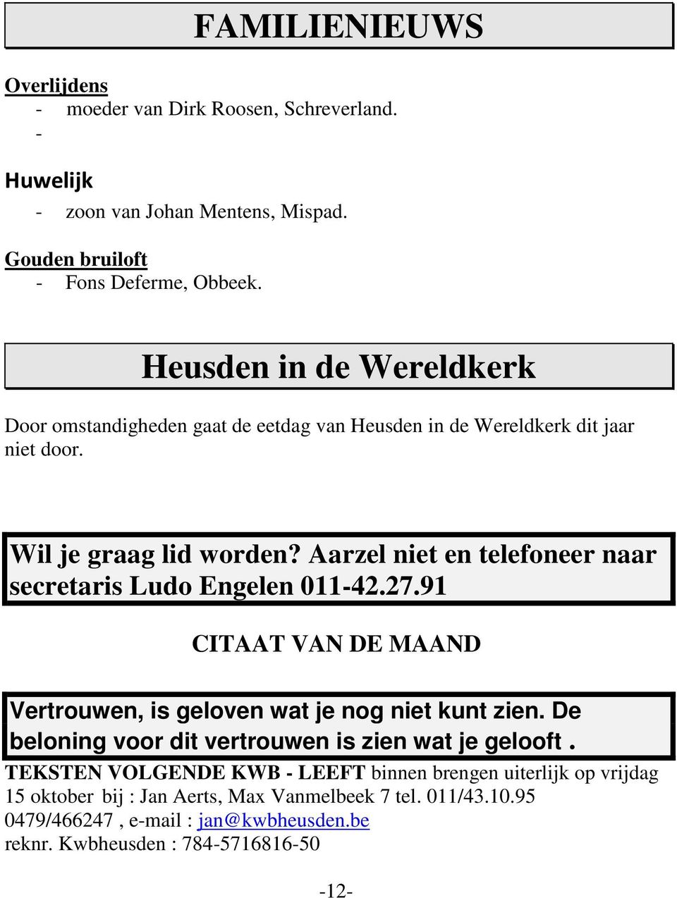 Aarzel niet en telefoneer naar secretaris Ludo Engelen 011-42.27.91 CITAAT VAN DE MAAND Vertrouwen, is geloven wat je nog niet kunt zien.