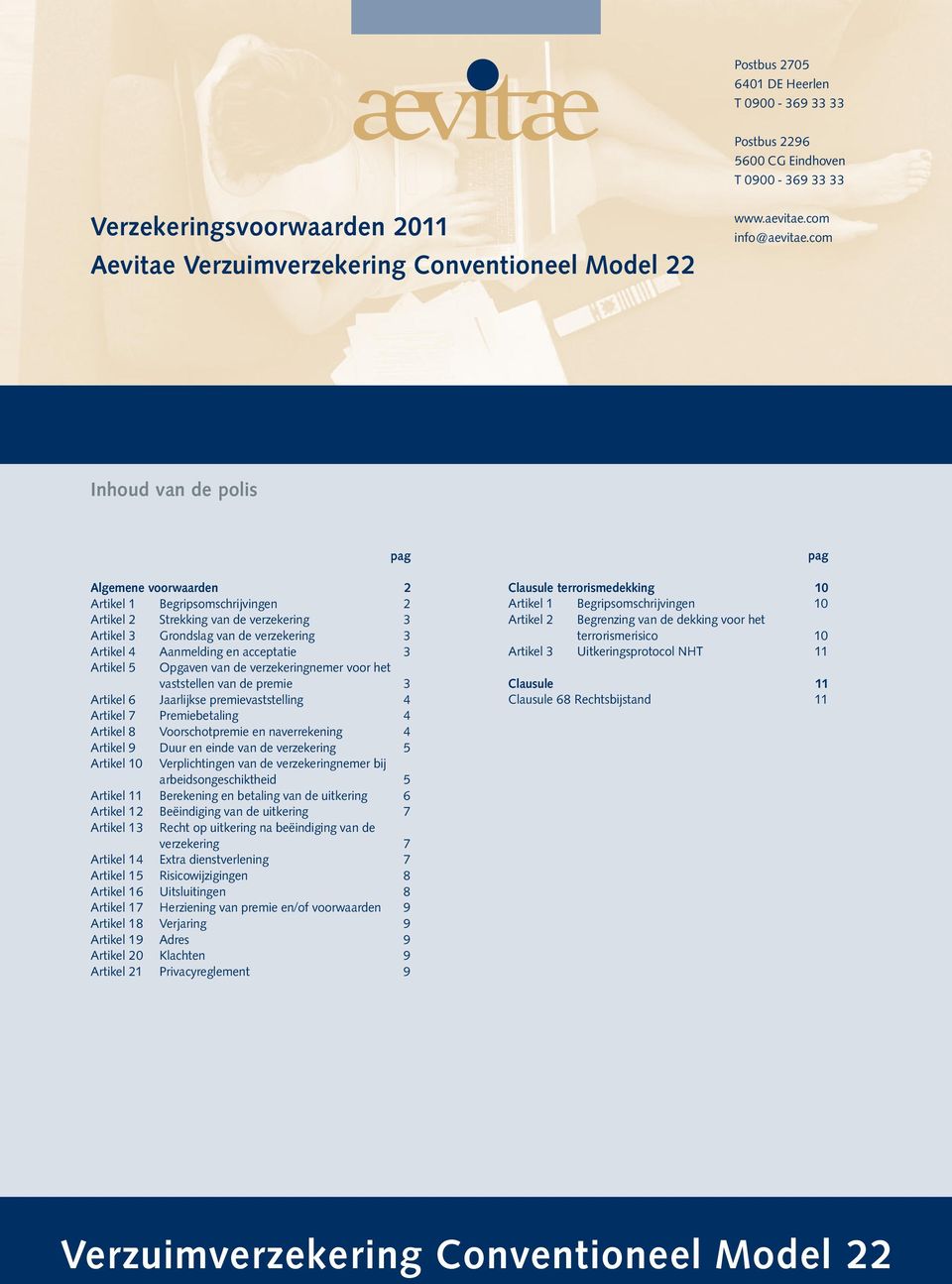 com Inhoud van de polis pag Algemene voorwaarden 2 Artikel 1 Begripsomschrijvingen 2 Artikel 2 Strekking van de verzekering 3 Artikel 3 Grondslag van de verzekering 3 Artikel 4 Aanmelding en