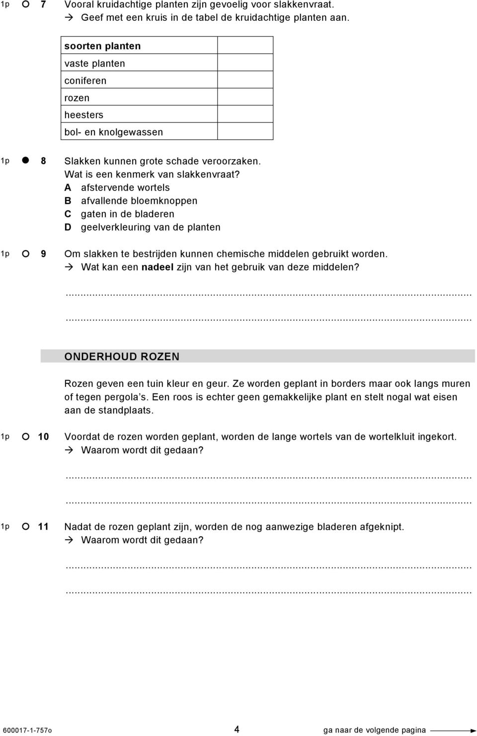 A afstervende wortels B afvallende bloemknoppen C gaten in de bladeren D geelverkleuring van de planten Om slakken te bestrijden kunnen chemische middelen gebruikt worden.