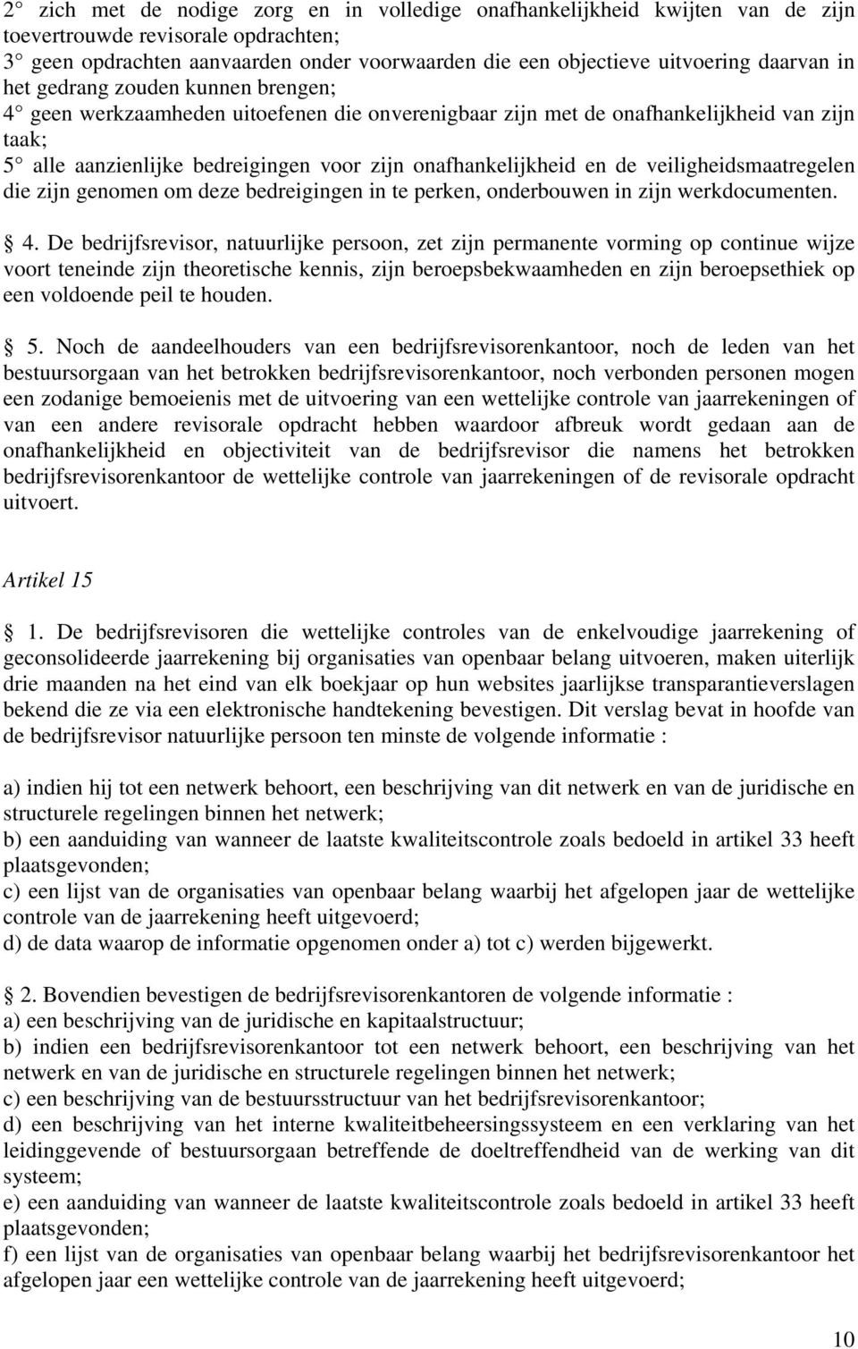 onafhankelijkheid en de veiligheidsmaatregelen die zijn genomen om deze bedreigingen in te perken, onderbouwen in zijn werkdocumenten. 4.