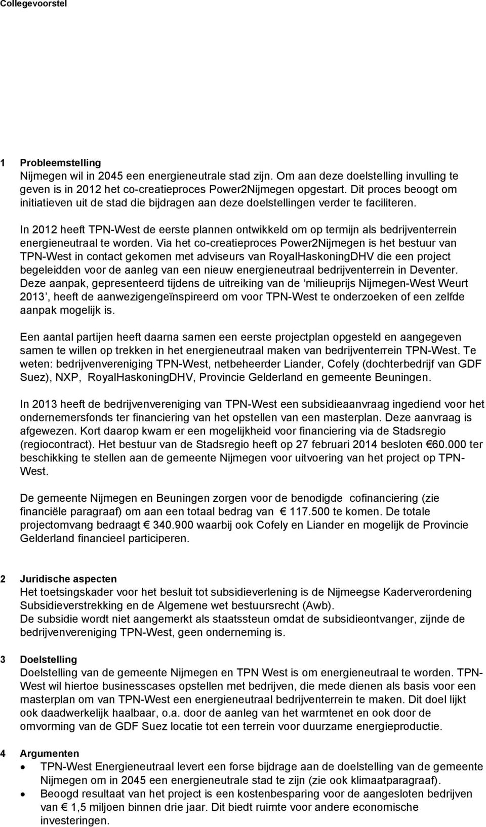 In 2012 heeft TPN-West de eerste plannen ontwikkeld om op termijn als bedrijventerrein energieneutraal te worden.