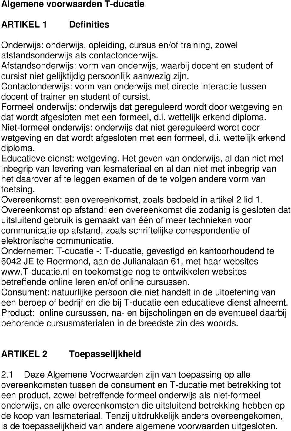 Contactonderwijs: vorm van onderwijs met directe interactie tussen docent of trainer en student of cursist.