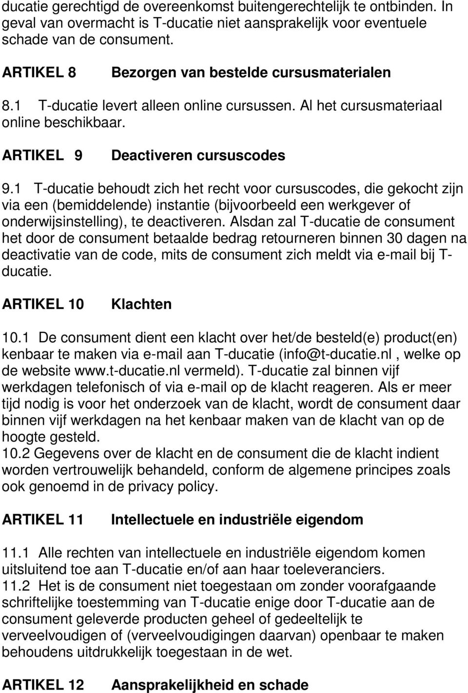 1 T-ducatie behoudt zich het recht voor cursuscodes, die gekocht zijn via een (bemiddelende) instantie (bijvoorbeeld een werkgever of onderwijsinstelling), te deactiveren.