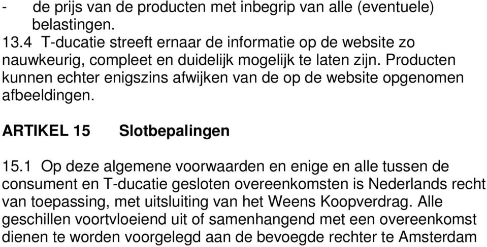 Producten kunnen echter enigszins afwijken van de op de website opgenomen afbeeldingen. ARTIKEL 15 Slotbepalingen 15.