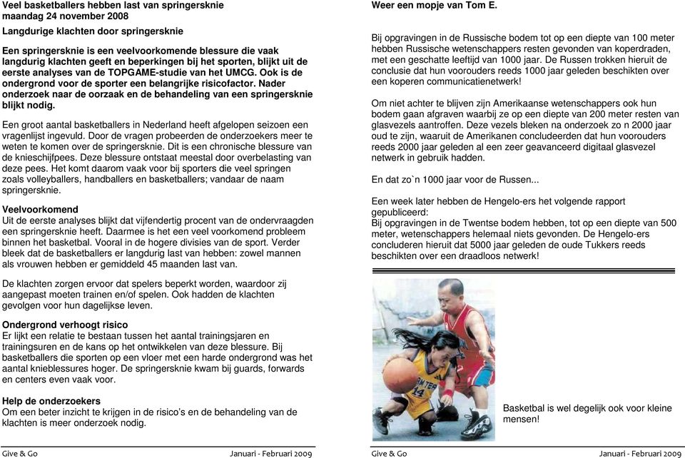 Nader onderzoek naar de oorzaak en de behandeling van een springersknie blijkt nodig. Een groot aantal basketballers in Nederland heeft afgelopen seizoen een vragenlijst ingevuld.