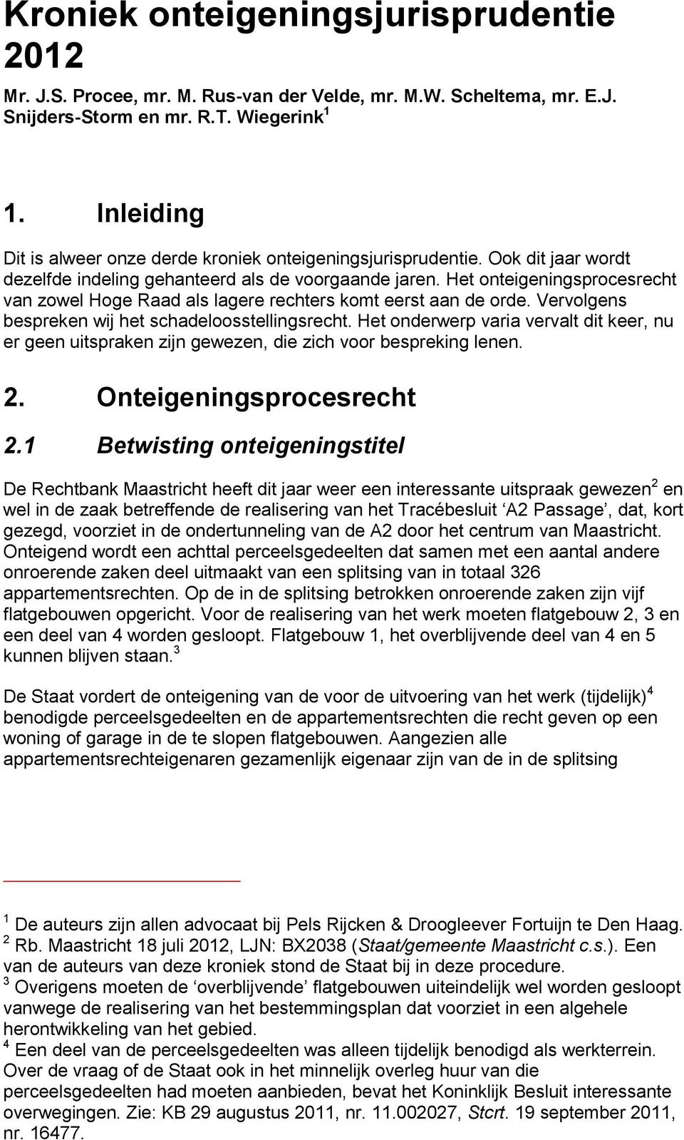 Het onteigeningsprocesrecht van zowel Hoge Raad als lagere rechters komt eerst aan de orde. Vervolgens bespreken wij het schadeloosstellingsrecht.