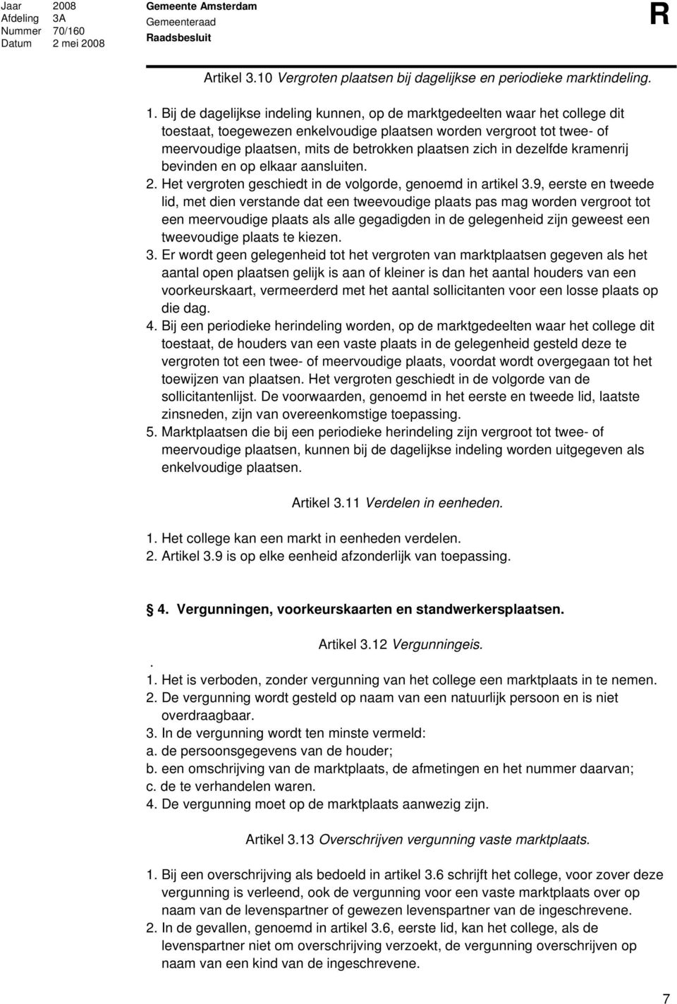 zich in dezelfde kramenrij bevinden en op elkaar aansluiten. 2. Het vergroten geschiedt in de volgorde, genoemd in artikel 3.