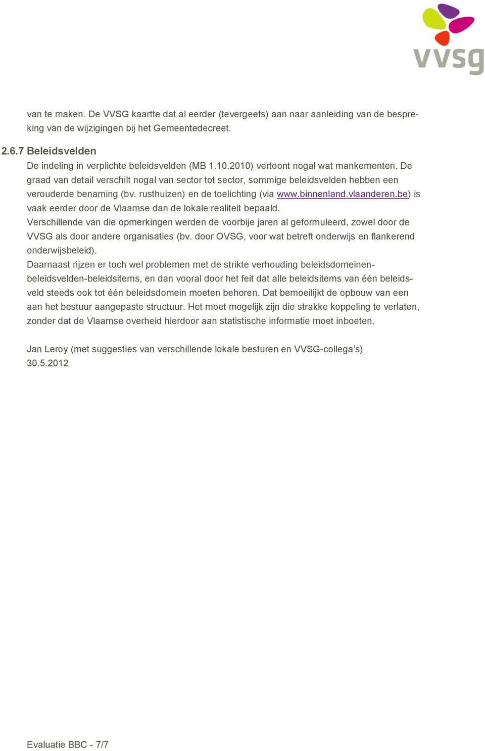 De graad van detail verschilt nogal van sector tot sector, sommige beleidsvelden hebben een verouderde benaming (bv. rusthuizen) en de toelichting (via www.binnenland.vlaanderen.