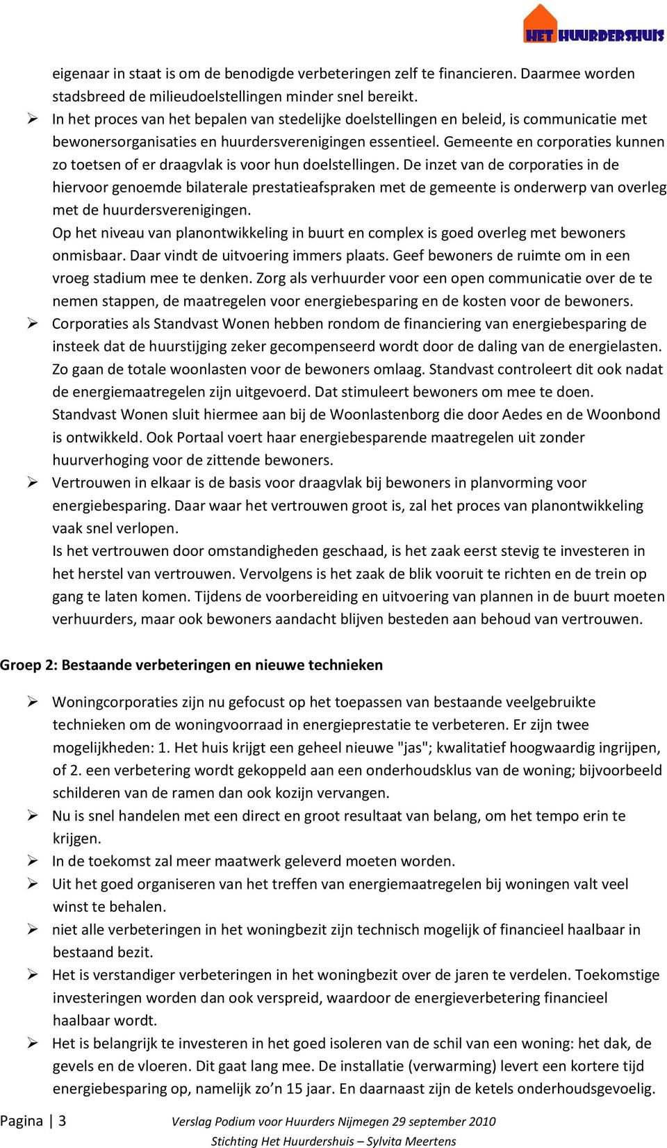 Gemeente en corporaties kunnen zo toetsen of er draagvlak is voor hun doelstellingen.