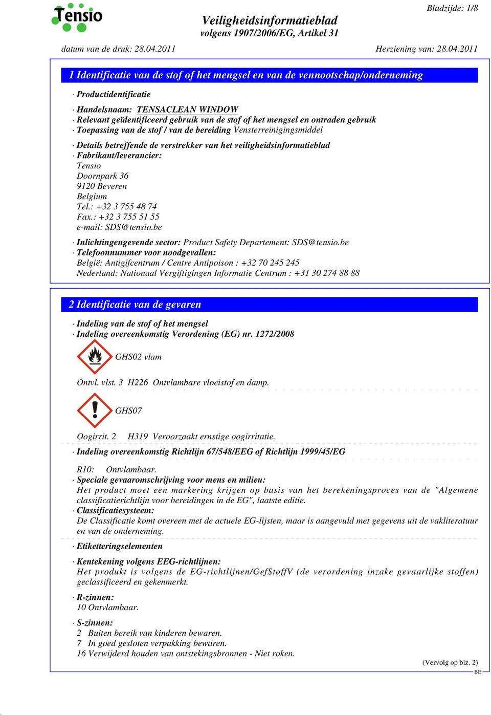 Tel.: +32 3 755 48 74 Fax.: +32 3 755 51 55 e-mail: SDS@tensio.be Inlichtingengevende sector: Product Safety Departement: SDS@tensio.