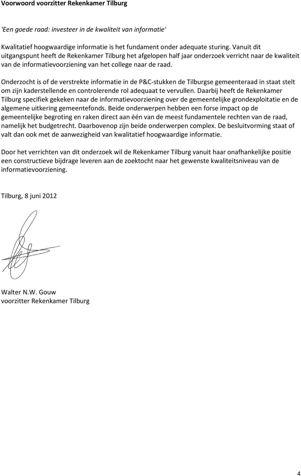 Onderzocht is of de verstrekte informatie in de P&C-stukken de Tilburgse gemeenteraad in staat stelt om zijn kaderstellende en controlerende rol adequaat te vervullen.