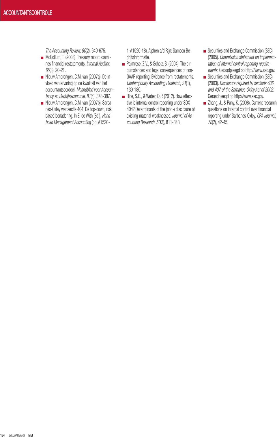 Sarbanes-Oxley wet sectie 404: De top-down, risk based benadering. In E. de With (Ed.), Handboek Management Accounting (pp. A1520-1-A1520-18). Alphen a/d Rijn: Samson Bedrijfsinformatie. Palmrose, Z.