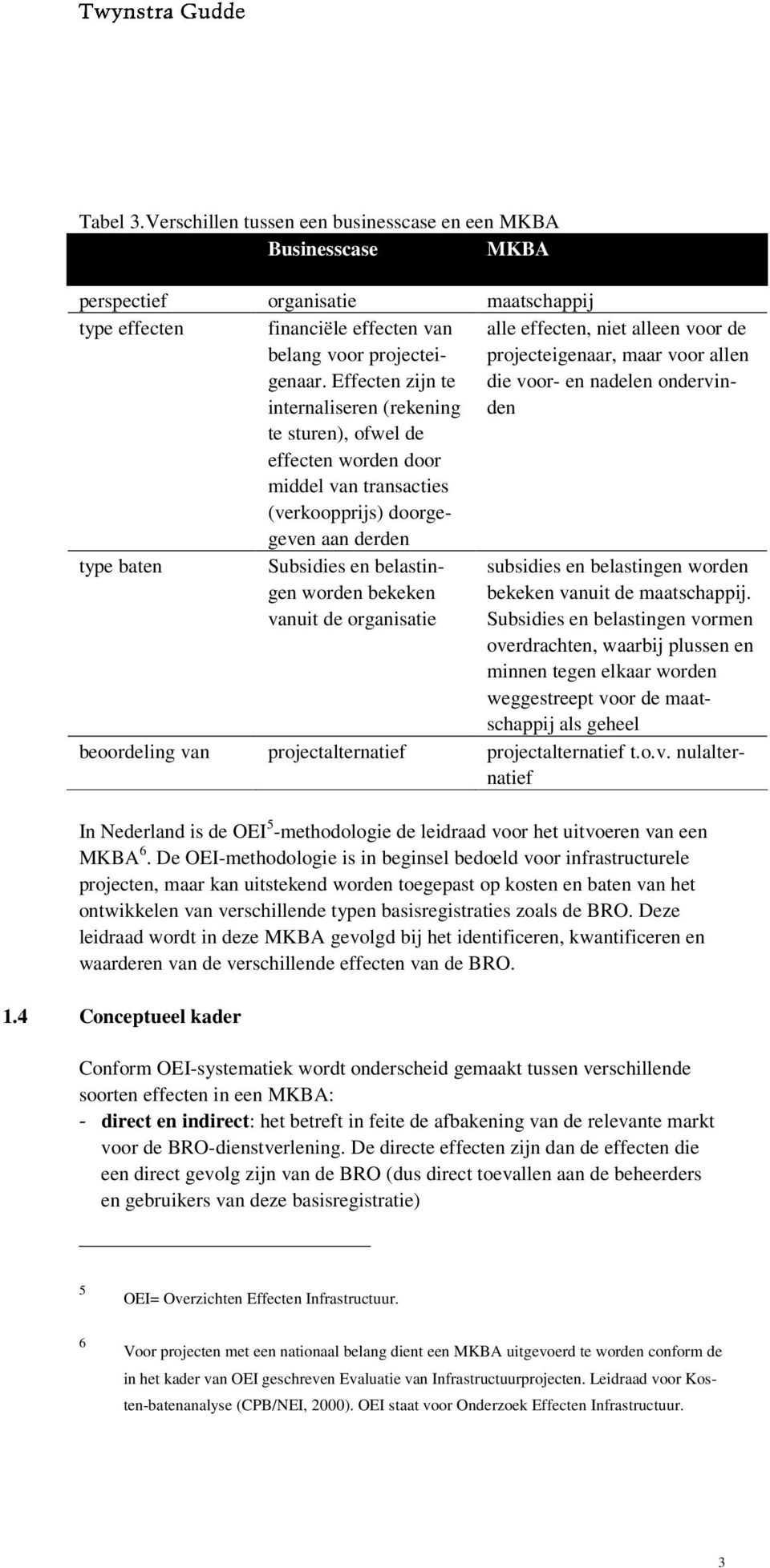 maar voor allen die voor- en nadelen ondervinden type baten Subsidies en belastingen worden bekeken vanuit de organisatie subsidies en belastingen worden bekeken vanuit de maatschappij.