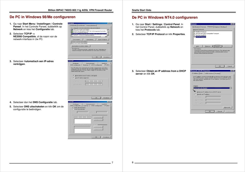 Ga naar Start / Settings / Control Panel. In het Control Panel, dubbelklik op Network en kies het Protocols tab. 2. Selecteer TCP/IP Protocol en klik Properties. 3.