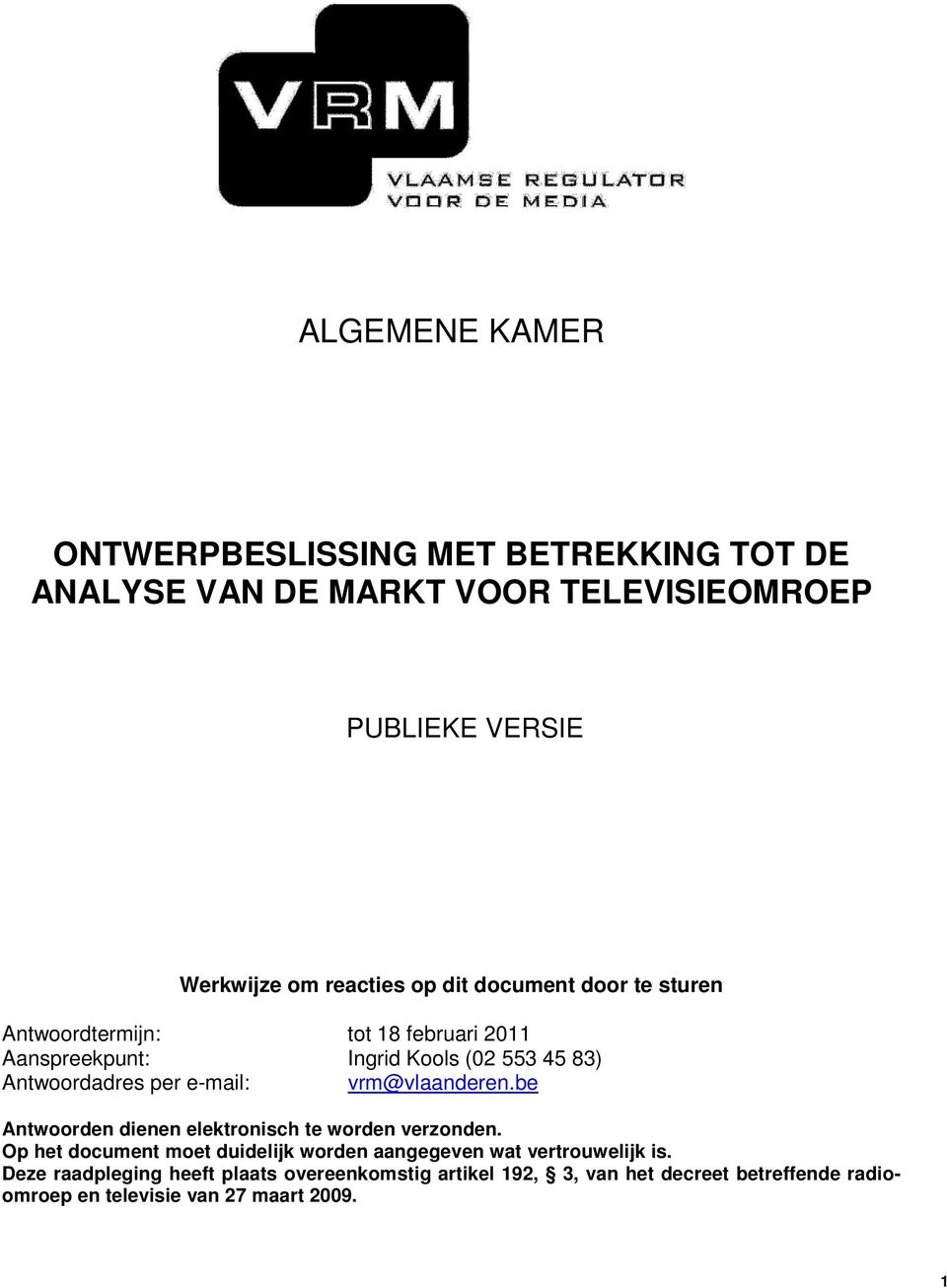 e-mail: vrm@vlaanderen.be Antwoorden dienen elektronisch te worden verzonden.