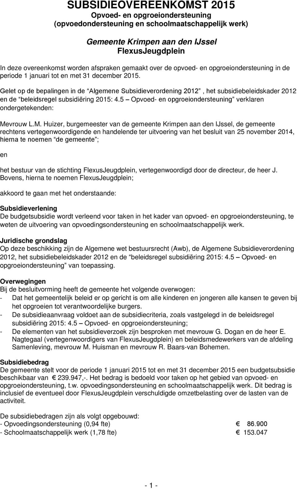 Gelet op de bepalingen in de Algemene Subsidieverordening 2012, het subsidiebeleidskader 2012 en de beleidsregel subsidiëring 2015: 4.