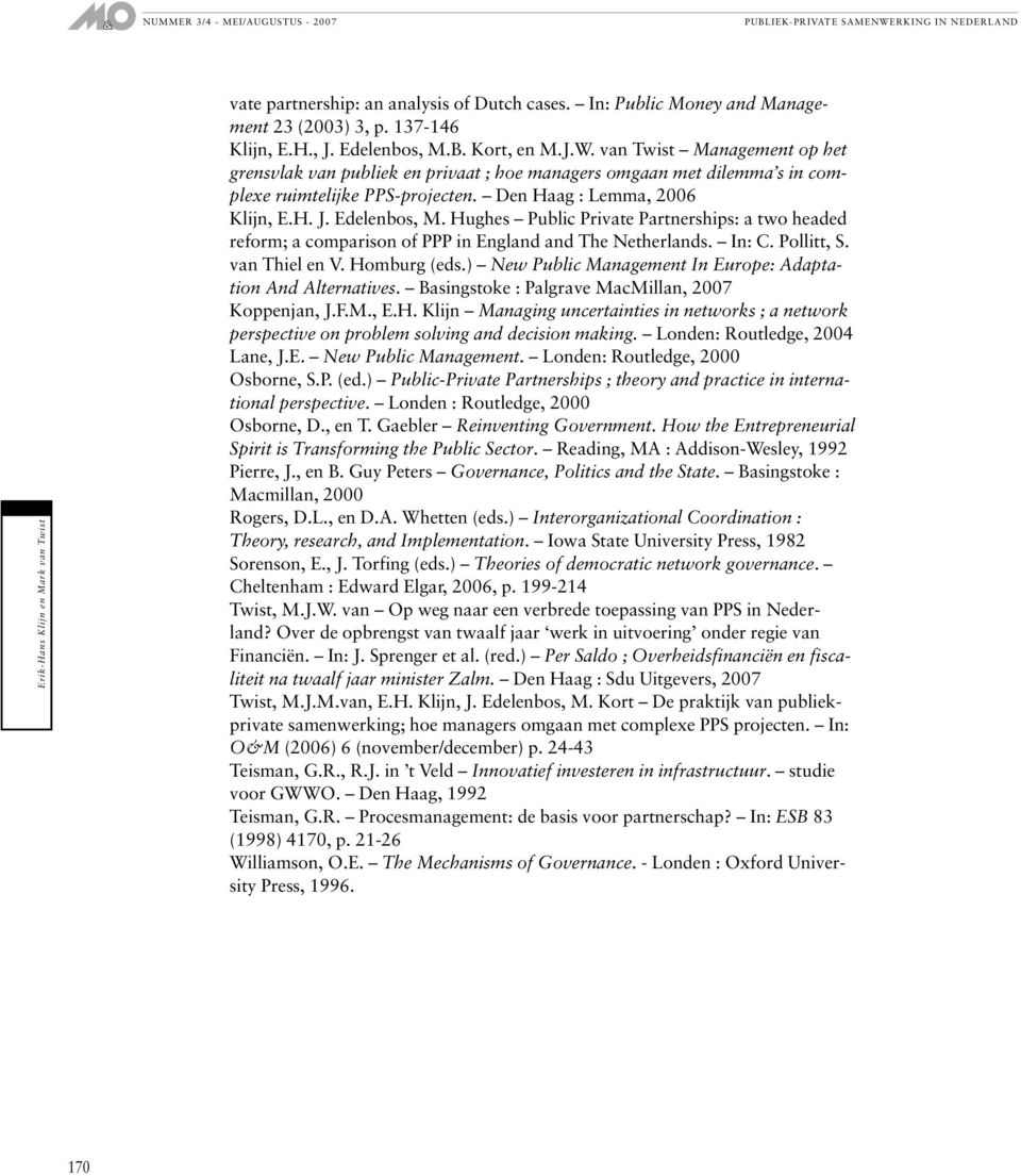 Hughes Public Private Partnerships: a two headed reform; a comparison of PPP in England and The Netherlands. In: C. Pollitt, S. van Thiel en V. Homburg (eds.