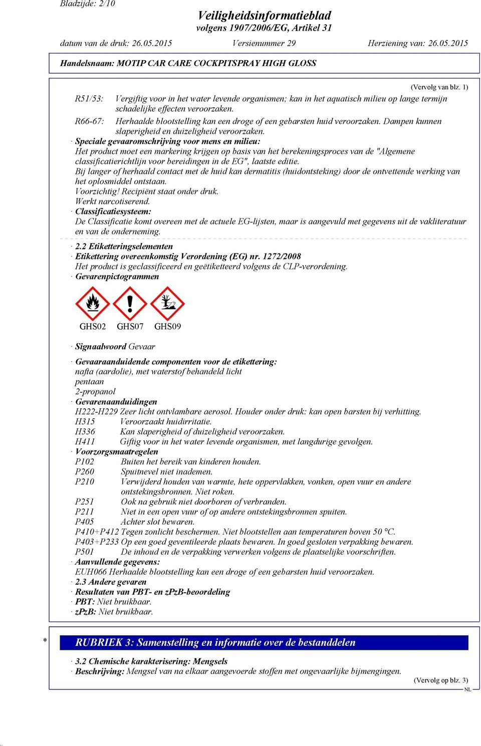 Speciale gevaaromschrijving voor mens en milieu: Het product moet een markering krijgen op basis van het berekeningsproces van de "Algemene classificatierichtlijn voor bereidingen in de EG", laatste