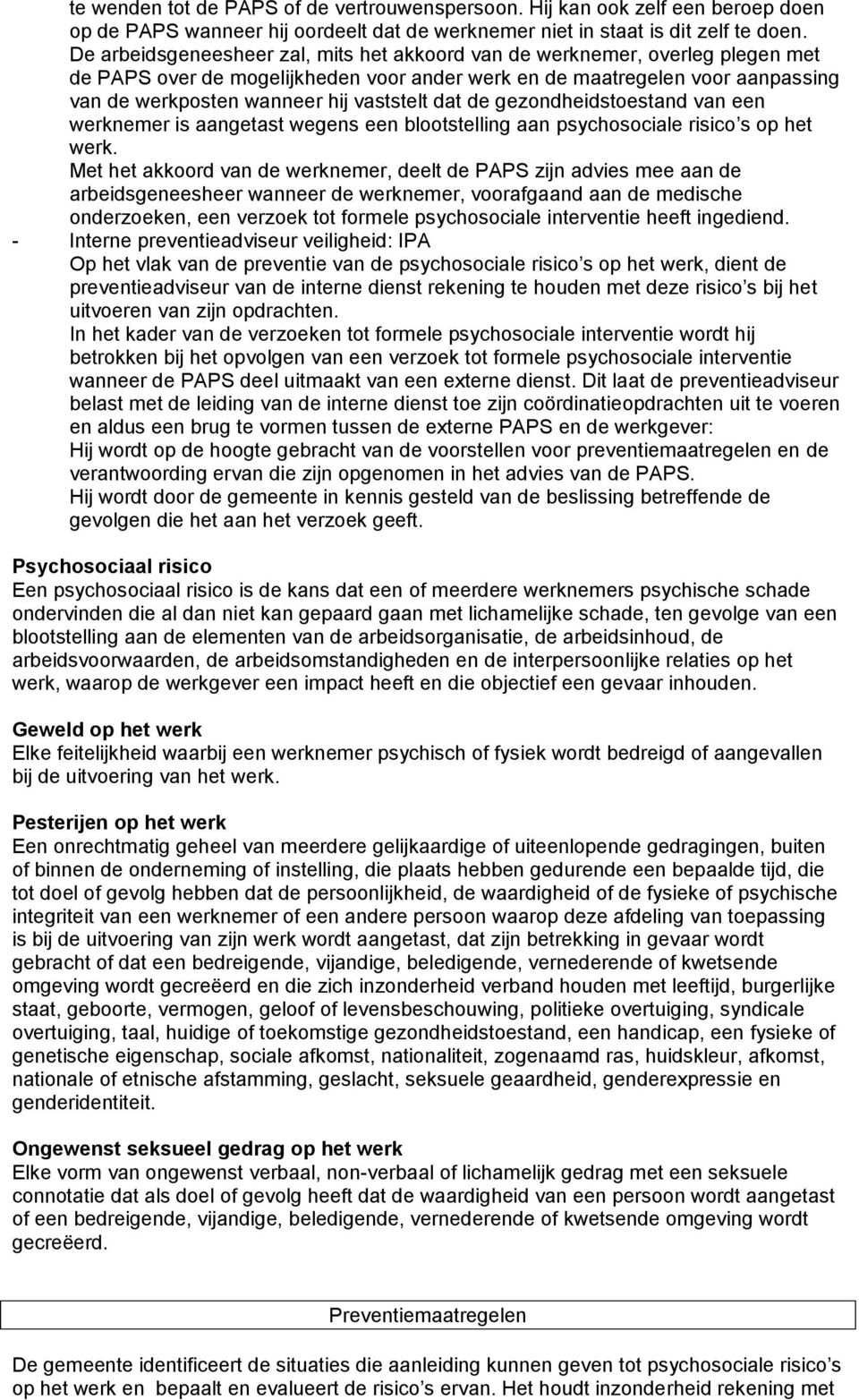 dat de gezondheidstoestand van een werknemer is aangetast wegens een blootstelling aan psychosociale risico s op het werk.