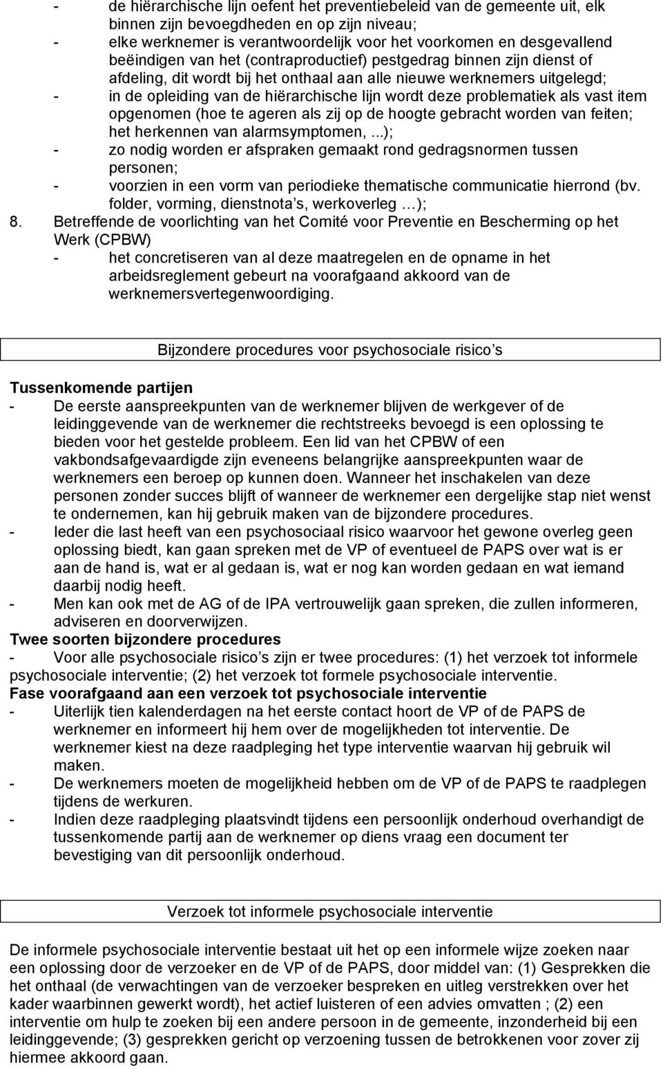 problematiek als vast item opgenomen (hoe te ageren als zij op de hoogte gebracht worden van feiten; het herkennen van alarmsymptomen,.