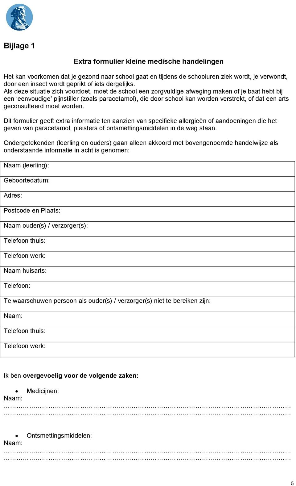 Als deze situatie zich voordoet, moet de school een zorgvuldige afweging maken of je baat hebt bij een eenvoudige pijnstiller (zoals paracetamol), die door school kan worden verstrekt, of dat een