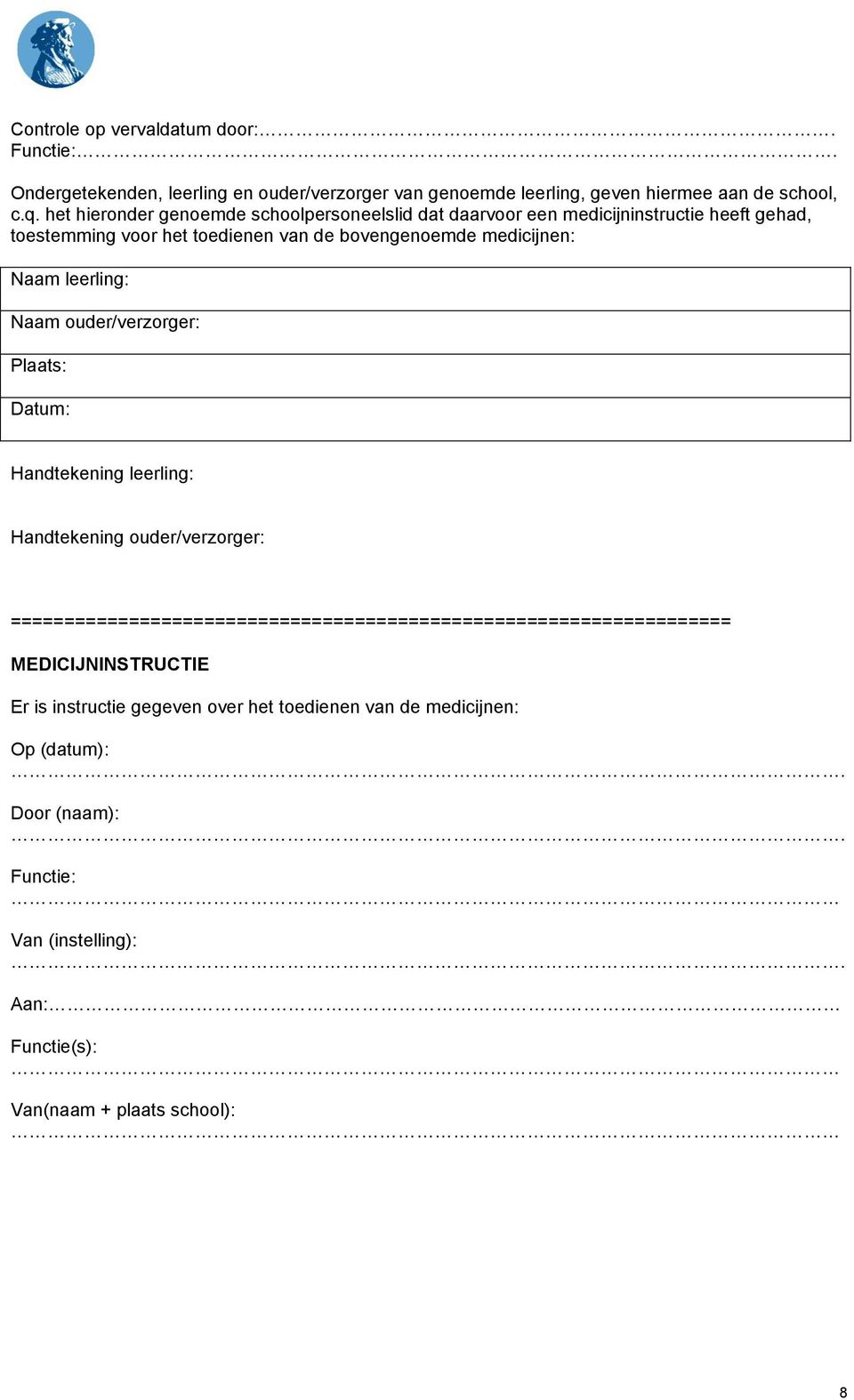 leerling: Naam ouder/verzorger: Plaats: Datum: Handtekening leerling: Handtekening ouder/verzorger: