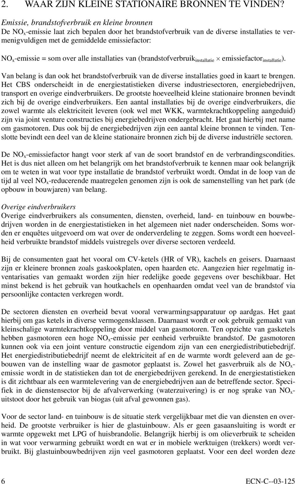 -emissie = som over alle installaties van (brandstofverbruik installatie emissiefactor installatie ). Van belang is dan ook het brandstofverbruik van de diverse installaties goed in kaart te brengen.