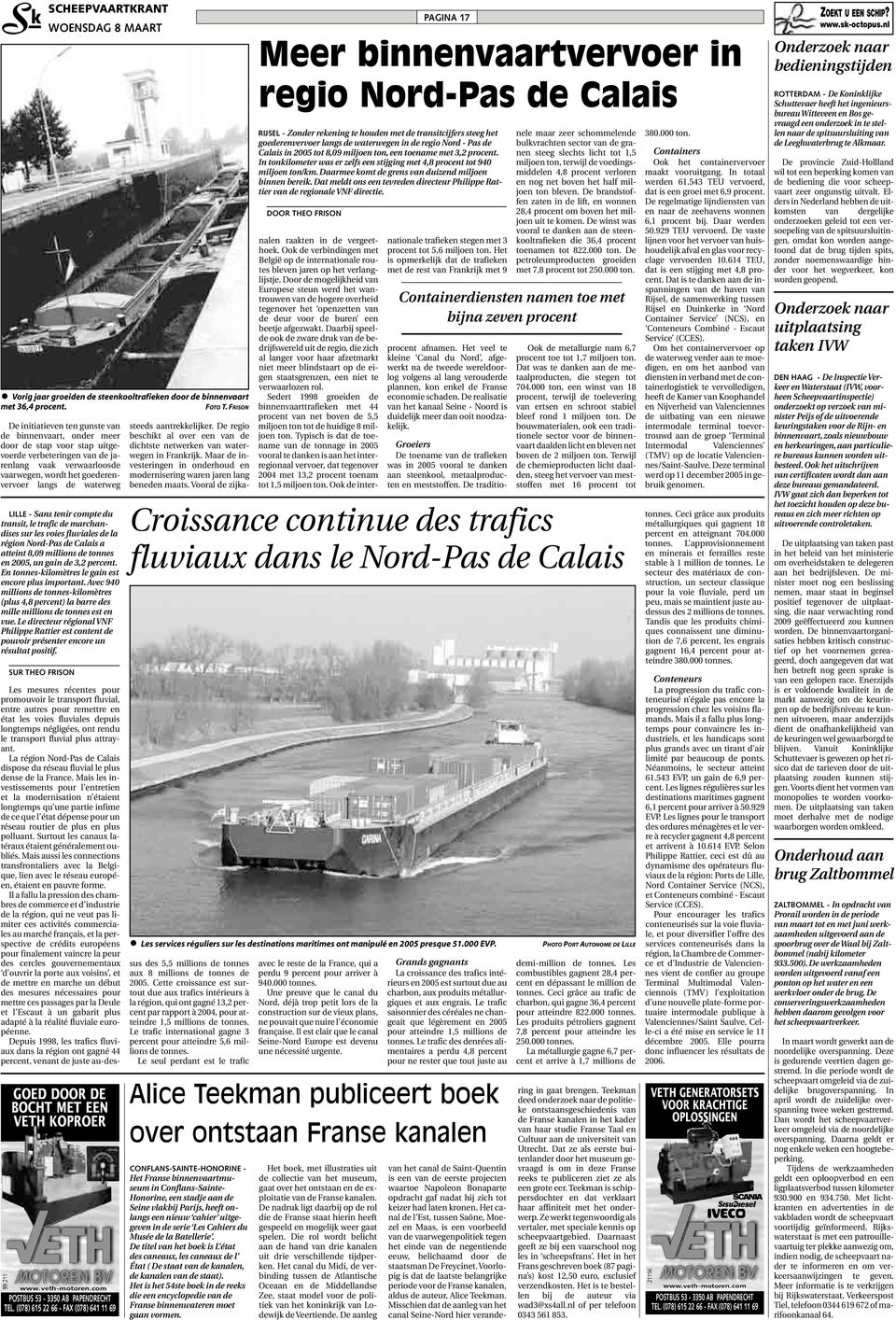 LILLE - Sans tenir compte du transit, le trafic de marchandises sur les voies fluviales de la région Nord-Pas de Calais a atteint 8,09 millions de tonnes en 2005, un gain de 3,2 percent.