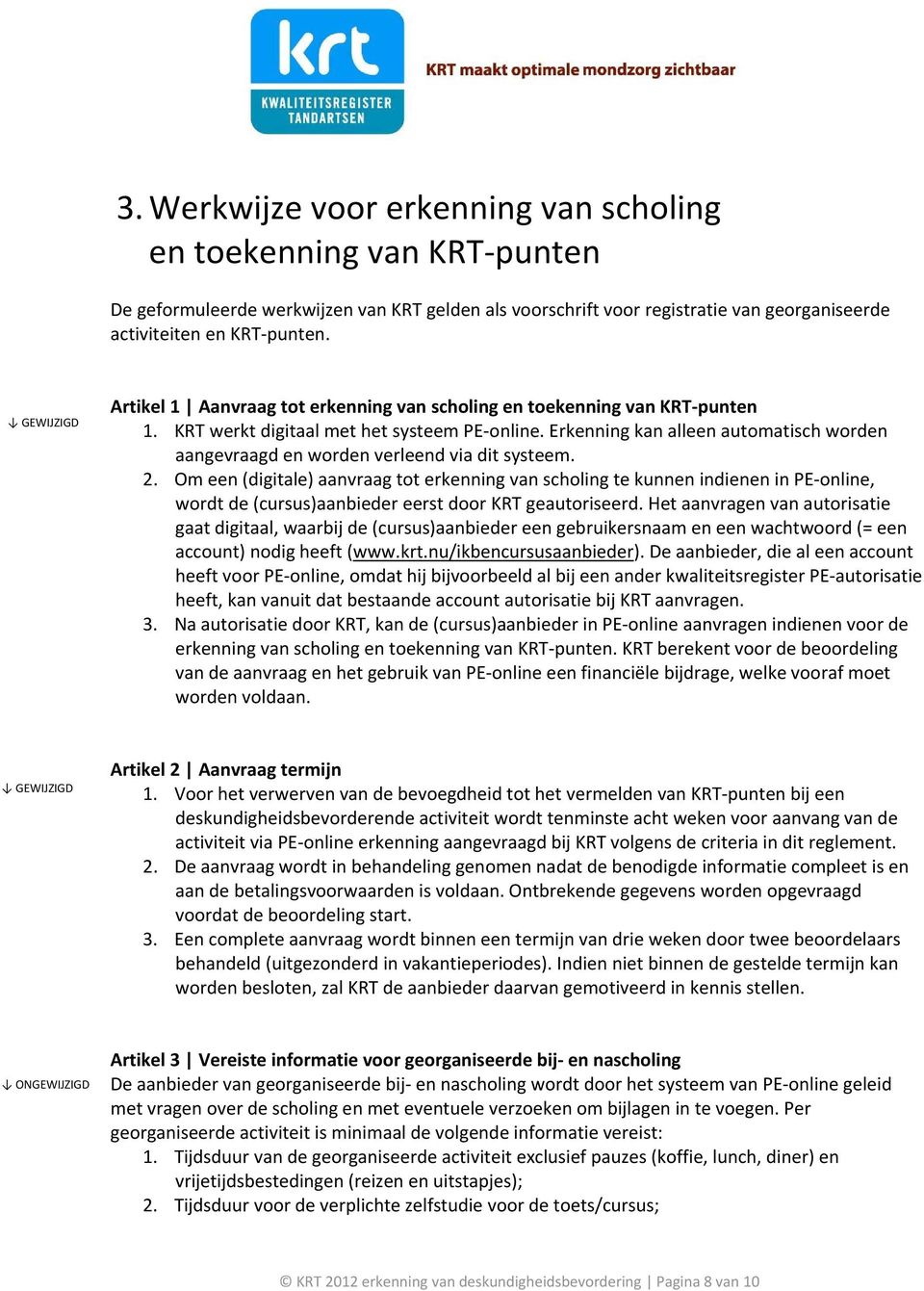 Erkenning kan alleen automatisch worden aangevraagd en worden verleend via dit systeem. 2.