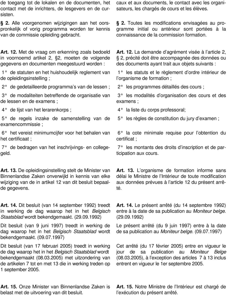 caux et aux documents, le contact avec les organisateurs, les chargés de cours et les élèves. 2.