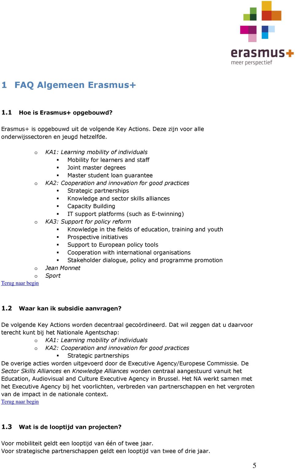 partnerships Knowledge and sector skills alliances Capacity Building IT support platforms (such as E-twinning) KA3: Support for policy reform Knowledge in the fields of education, training and youth