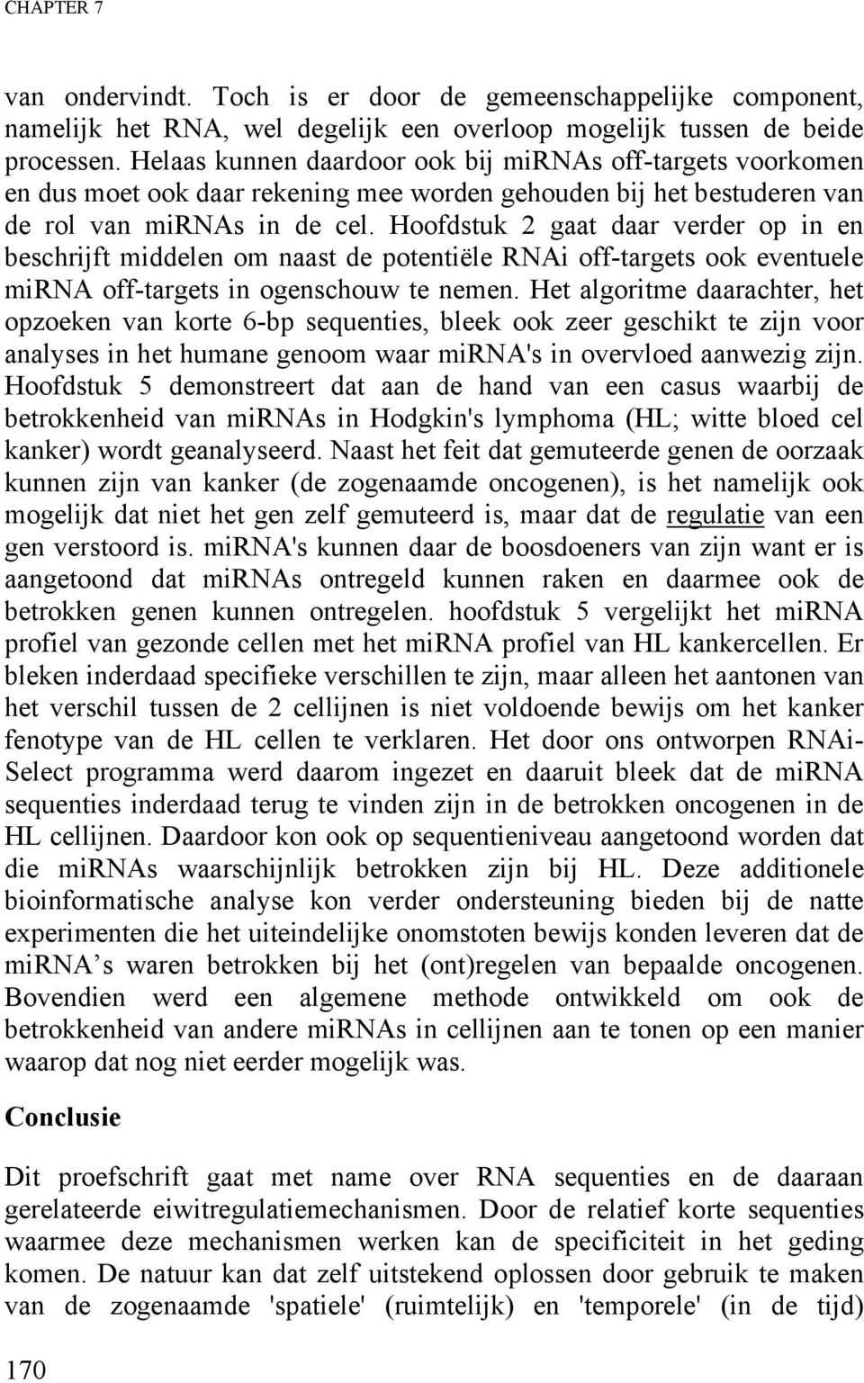 Hoofdstuk 2 gaat daar verder op in en beschrijft middelen om naast de potentiële RNAi off-targets ook eventuele mirna off-targets in ogenschouw te nemen.