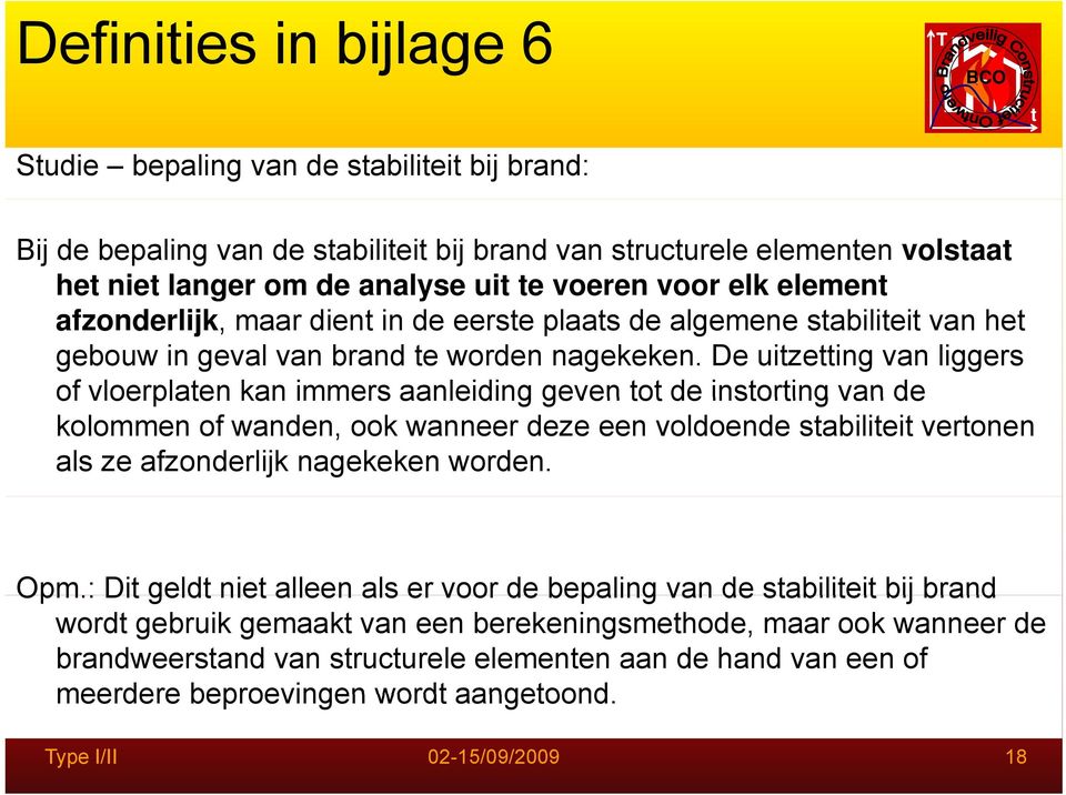 De uizeing van liggers of vloerplaen kan immers aanleiding geven o de insoring van de kolommen of wanden, ook wanneer deze een voldoende sabiliei veronen als ze afzonderlijk nagekeken worden.