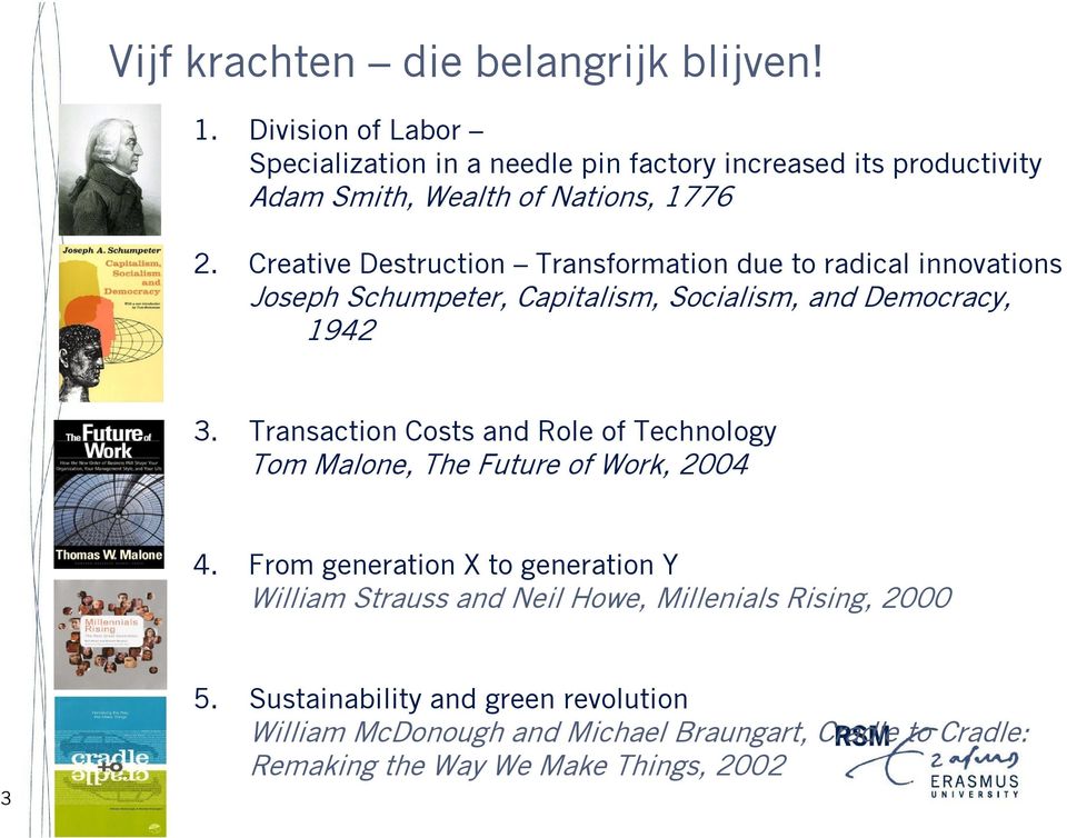 Creative Destruction Transformation due to radical innovations Joseph Schumpeter, Capitalism, Socialism, and Democracy, 1942 3.