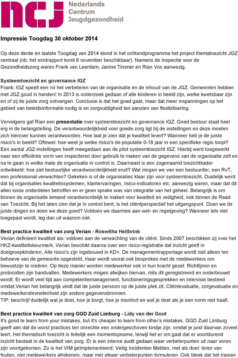 Systeemtoezicht en governance IGZ Frank: IGZ speelt een rol het verbeteren van de organisatie en de inhoud van de JGZ. Gemeenten hebben met JGZ goud in handen!