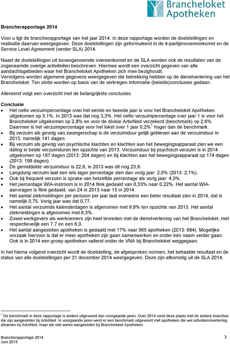 Naast de doelstellingen uit bovengenoemde overeenkomst en de SLA worden ook de resultaten van de zogenaamde overige activiteiten beschreven.