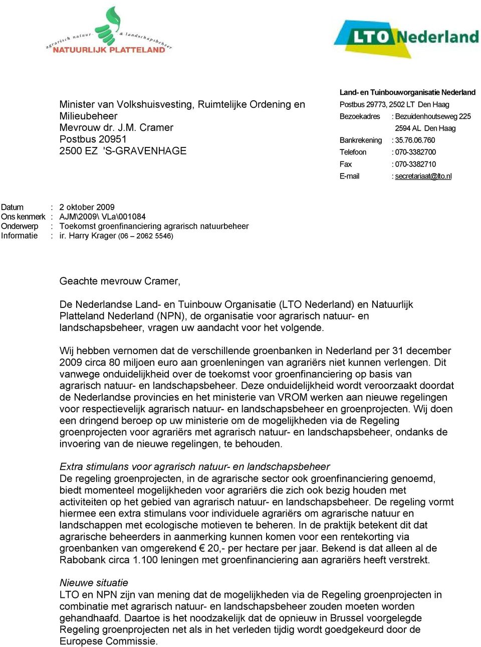 nl Datum : 2 oktober 2009 Ons kenmerk : AJM\2009\ VLa\001084 Onderwerp : Toekomst groenfinanciering agrarisch natuurbeheer Informatie : ir.