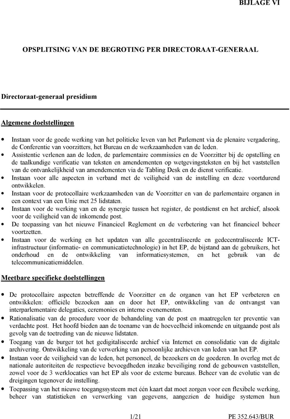 Assistentie verlenen aan de leden, de parlementaire commissies en de Voorzitter bij de opstelling en de taalkundige verificatie van teksten en amendementen op wetgevingsteksten en bij het vaststellen