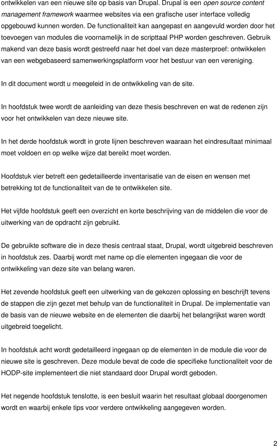 Gebruik makend van deze basis wrdt gestreefd naar het del van deze masterpref: ntwikkelen van een webgebaseerd samenwerkingsplatfrm vr het bestuur van een vereniging.