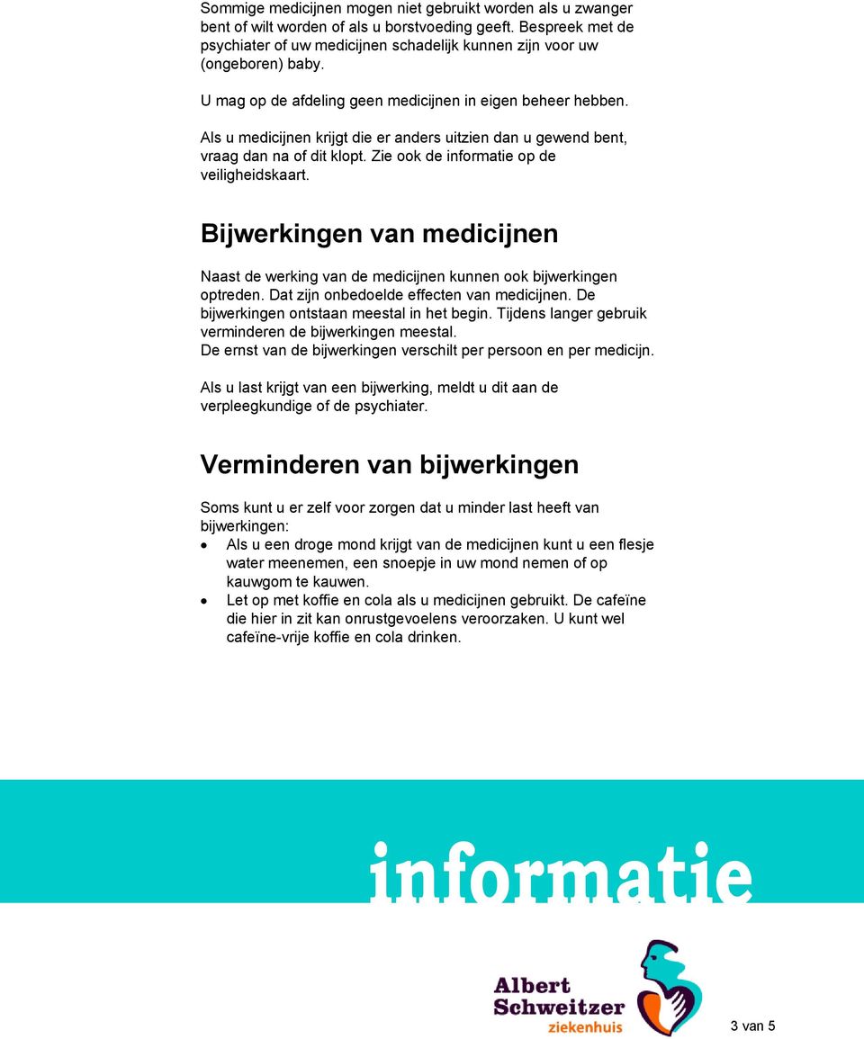 Als u medicijnen krijgt die er anders uitzien dan u gewend bent, vraag dan na of dit klopt. Zie ook de informatie op de veiligheidskaart.