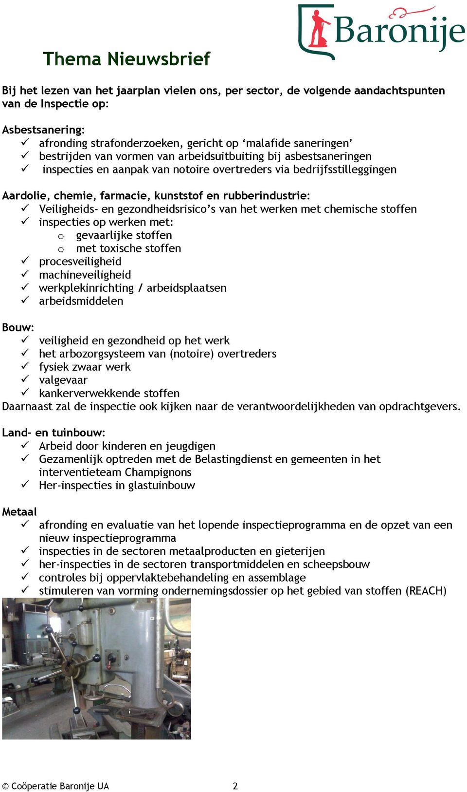 gezondheidsrisico s van het werken met chemische stoffen inspecties op werken met: o gevaarlijke stoffen o met toxische stoffen procesveiligheid machineveiligheid werkplekinrichting / arbeidsplaatsen