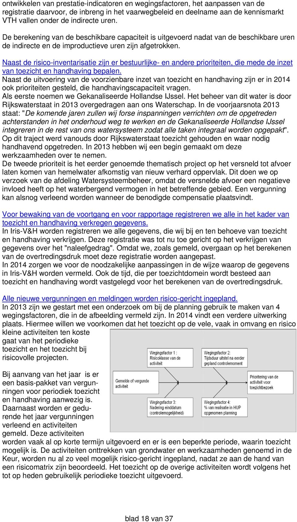 Naast de risico-inventarisatie zijn er bestuurlijke- en andere prioriteiten, die mede de inzet van toezicht en handhaving bepalen.