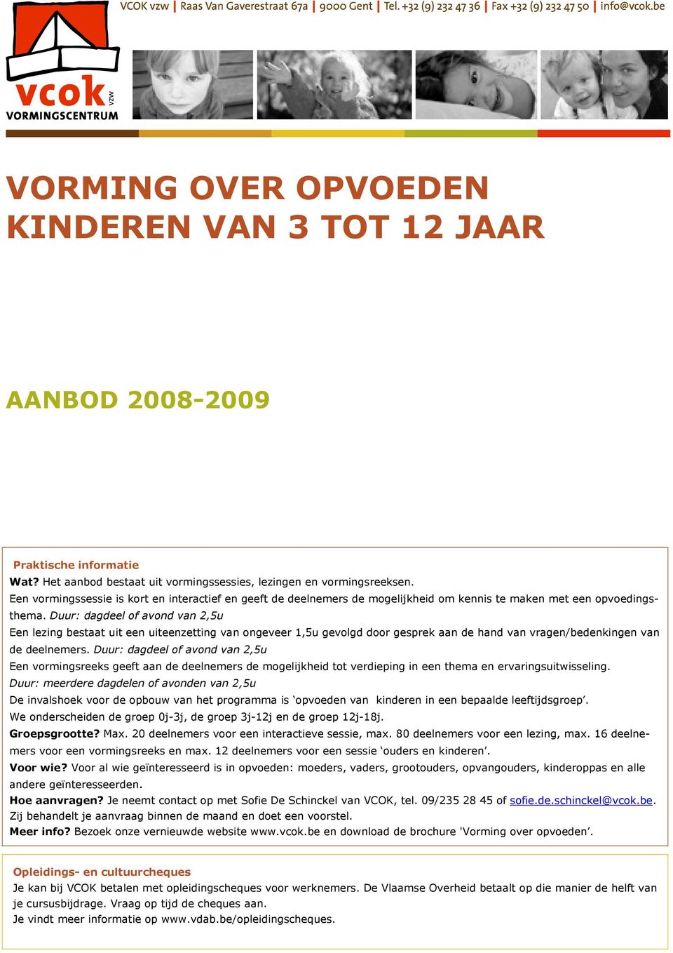 Duur: dagdeel of avond van 2,5u Een lezing bestaat uit een uiteenzetting van ongeveer 1,5u gevolgd door gesprek aan de hand van vragen/bedenkingen van de deelnemers.