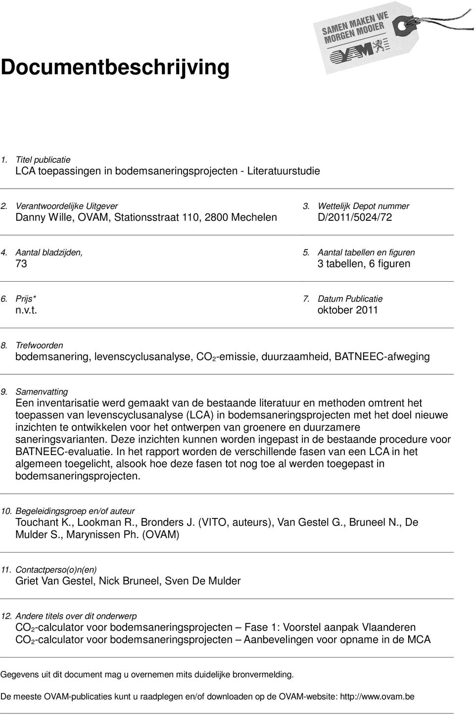 Trefwoorden bodemsanering, levenscyclusanalyse, CO 2-emissie, duurzaamheid, BATNEEC-afweging 9.