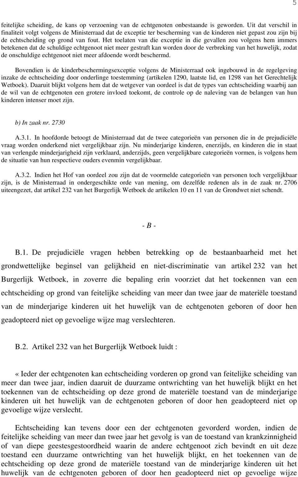 Het toelaten van die exceptie in die gevallen zou volgens hem immers betekenen dat de schuldige echtgenoot niet meer gestraft kan worden door de verbreking van het huwelijk, zodat de onschuldige