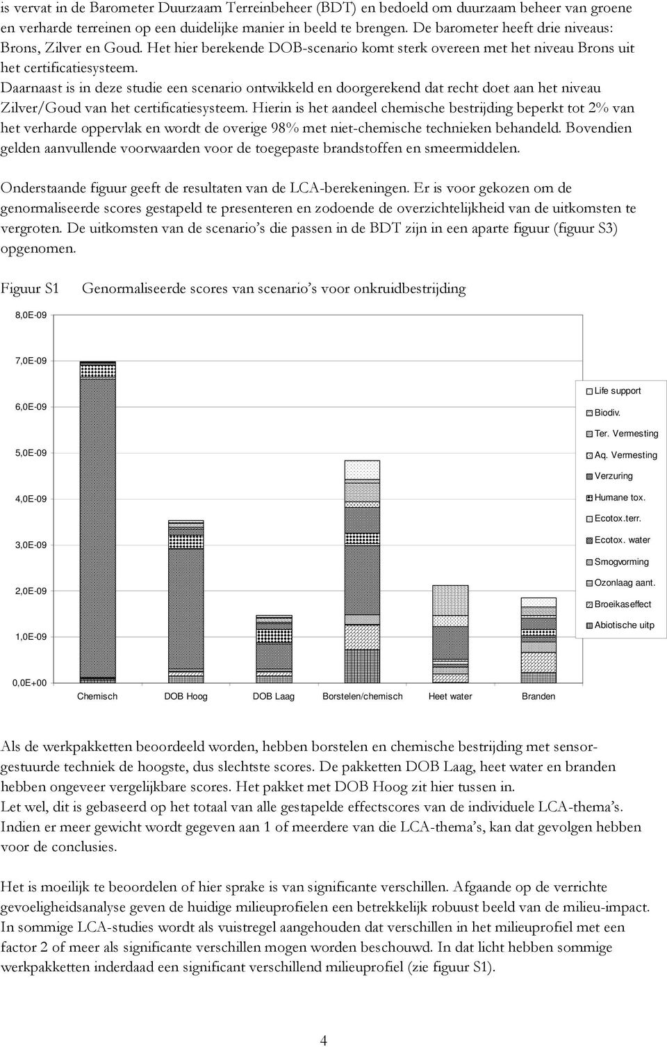 Daarnaast is in deze studie een scenario ontwikkeld en doorgerekend dat recht doet aan het niveau Zilver/Goud van het certificatiesysteem.